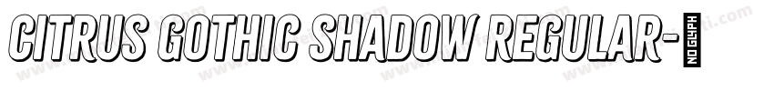 Citrus Gothic Shadow Regular字体转换